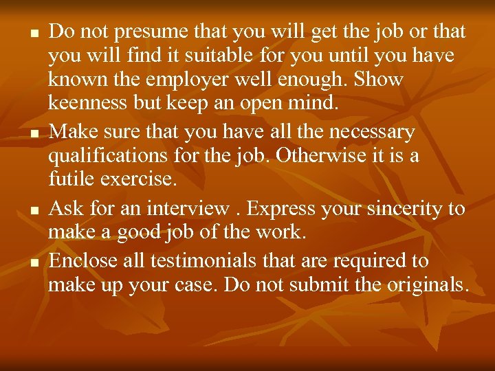 n n Do not presume that you will get the job or that you