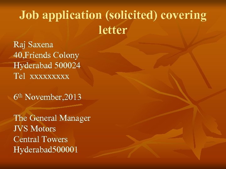 Job application (solicited) covering letter Raj Saxena 40, Friends Colony Hyderabad 500024 Tel xxxxx