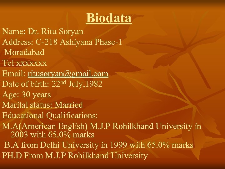 Biodata Name: Dr. Ritu Soryan Address: C-218 Ashiyana Phase-1 Moradabad Tel xxxxxxx Email: ritusoryan@gmail.