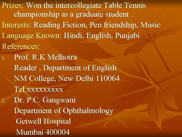 Prizes: Won the intercollegiate Table Tennis championship as a graduate student. Interests: Reading Fiction,