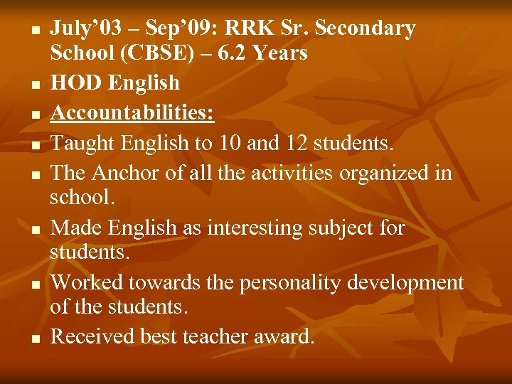 n n n n July’ 03 – Sep’ 09: RRK Sr. Secondary School (CBSE)