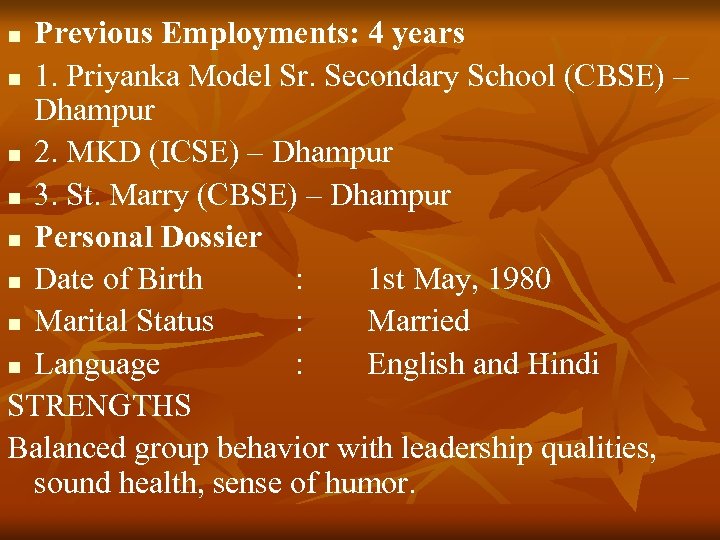 Previous Employments: 4 years n 1. Priyanka Model Sr. Secondary School (CBSE) – Dhampur