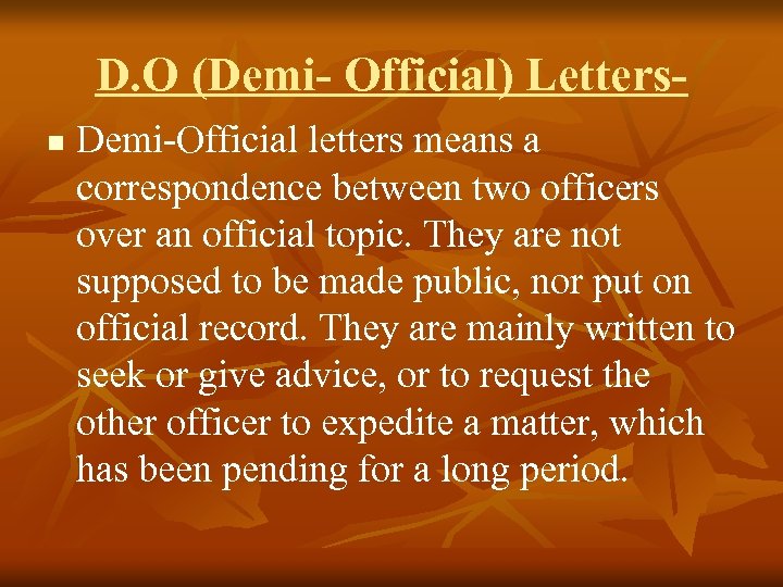 D. O (Demi- Official) Lettersn Demi-Official letters means a correspondence between two officers over