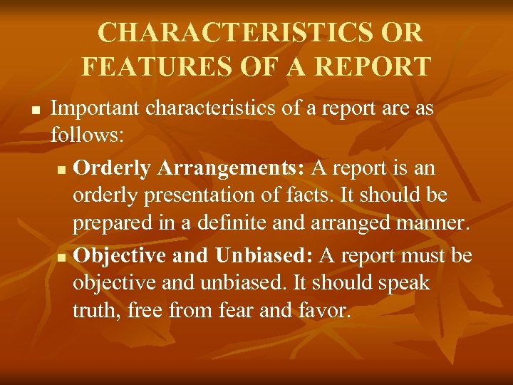 CHARACTERISTICS OR FEATURES OF A REPORT n Important characteristics of a report are as