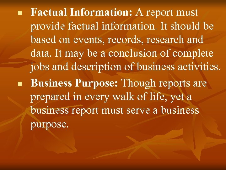 n n Factual Information: A report must provide factual information. It should be based