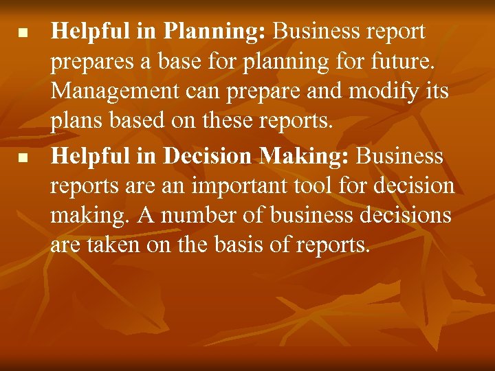 n n Helpful in Planning: Business report prepares a base for planning for future.