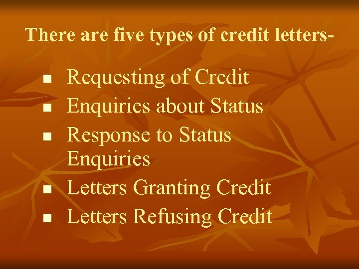 There are five types of credit lettersn n n Requesting of Credit Enquiries about