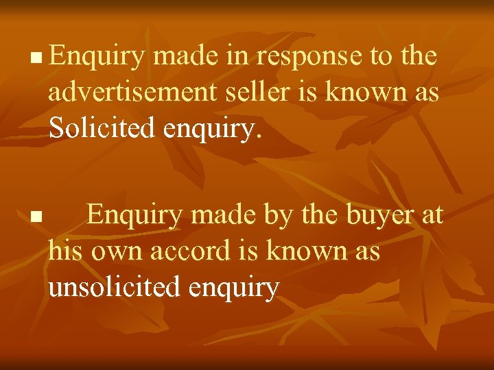 n n Enquiry made in response to the advertisement seller is known as Solicited