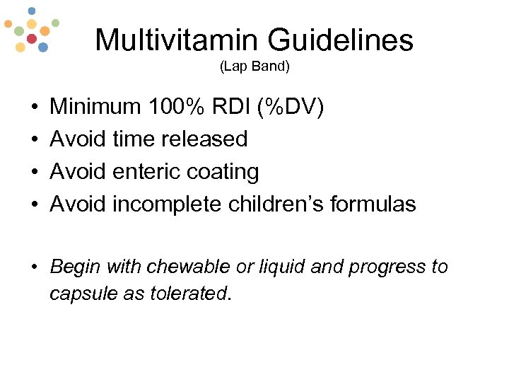 Multivitamin Guidelines (Lap Band) • • Minimum 100% RDI (%DV) Avoid time released Avoid
