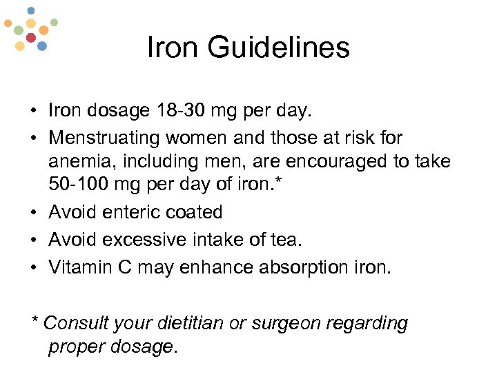 Iron Guidelines • Iron dosage 18 -30 mg per day. • Menstruating women and