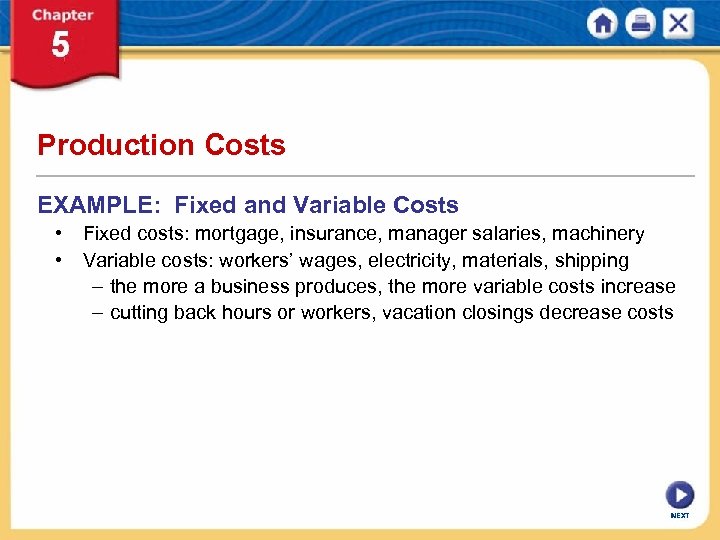 Production Costs EXAMPLE: Fixed and Variable Costs • Fixed costs: mortgage, insurance, manager salaries,