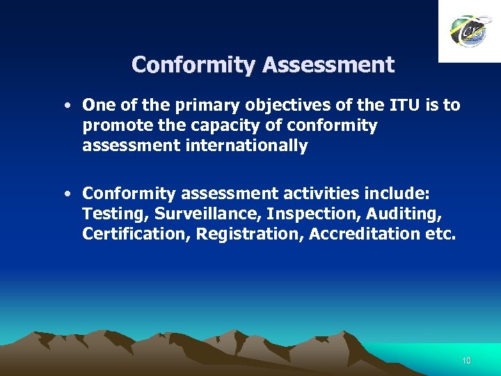 Conformity Assessment • One of the primary objectives of the ITU is to promote