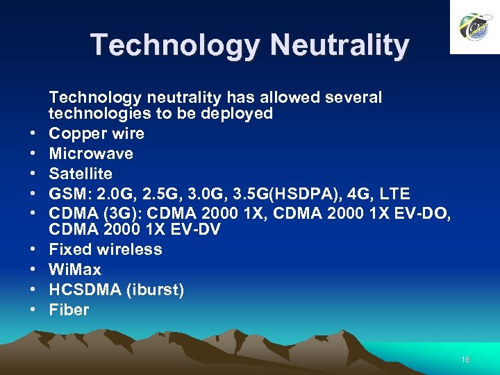 Technology Neutrality • • • Technology neutrality has allowed several technologies to be deployed