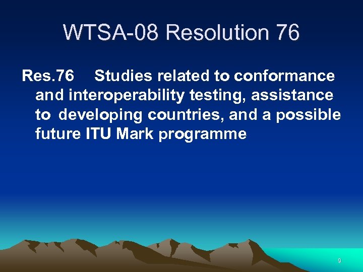 WTSA-08 Resolution 76 Res. 76 Studies related to conformance and interoperability testing, assistance to