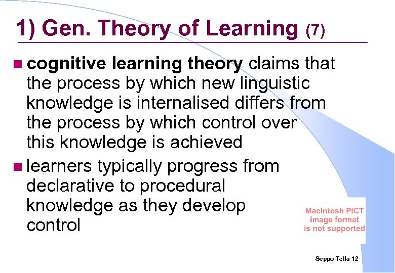 1) Gen. Theory of Learning (7) n cognitive learning theory claims that the process