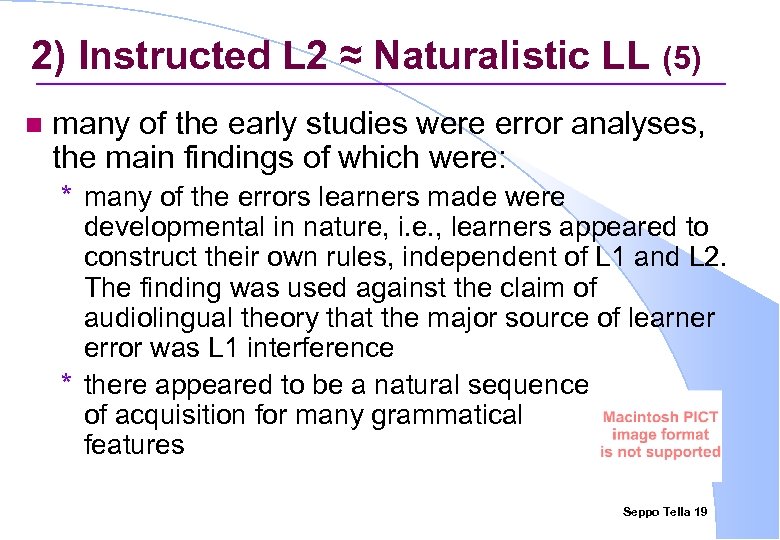 2) Instructed L 2 ≈ Naturalistic LL (5) n many of the early studies