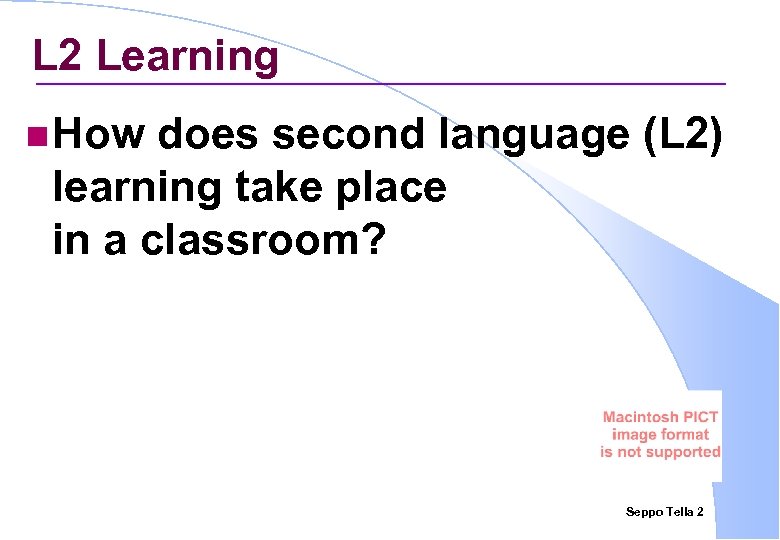 L 2 Learning n How does second language (L 2) learning take place in