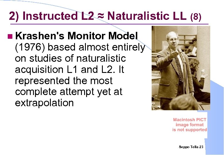 2) Instructed L 2 ≈ Naturalistic LL (8) n Krashen's Monitor Model (1976) based