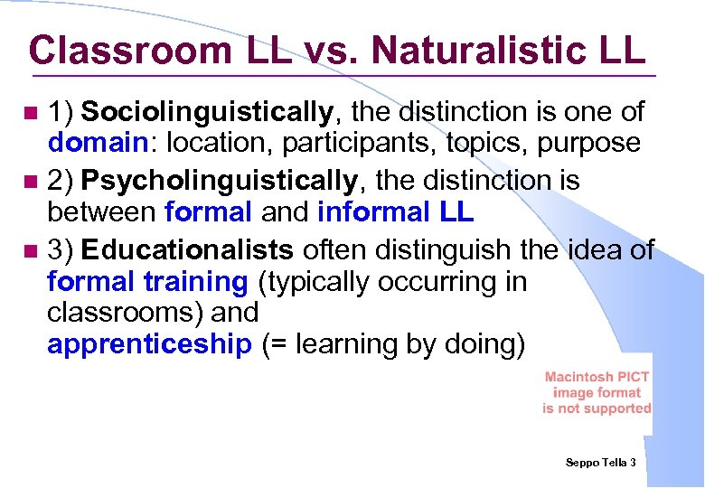 Classroom LL vs. Naturalistic LL 1) Sociolinguistically, the distinction is one of domain: location,