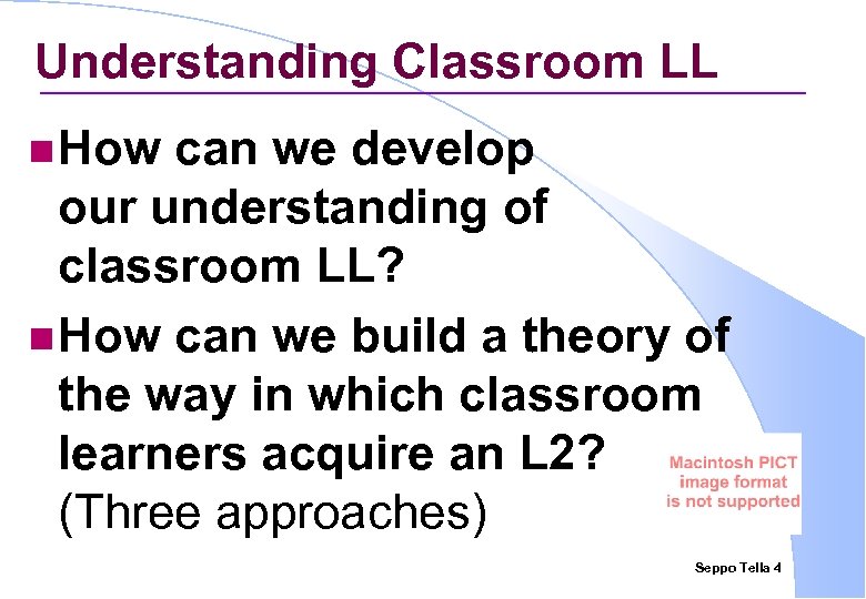 Understanding Classroom LL n How can we develop our understanding of classroom LL? n