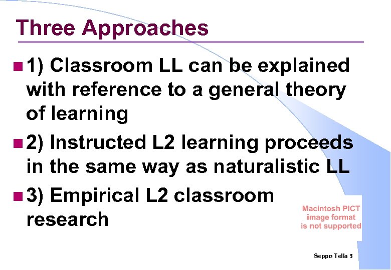 Three Approaches n 1) Classroom LL can be explained with reference to a general