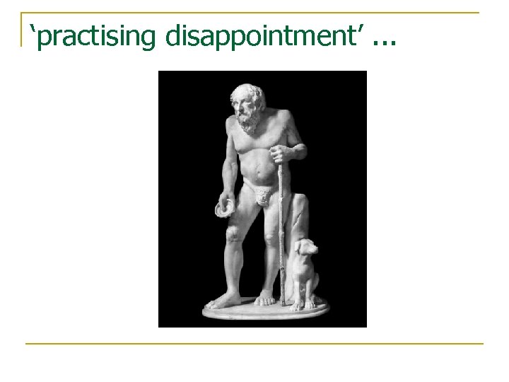 ‘practising disappointment’. . . 