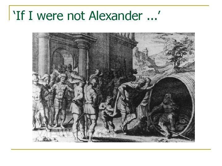 ‘If I were not Alexander. . . ’ 