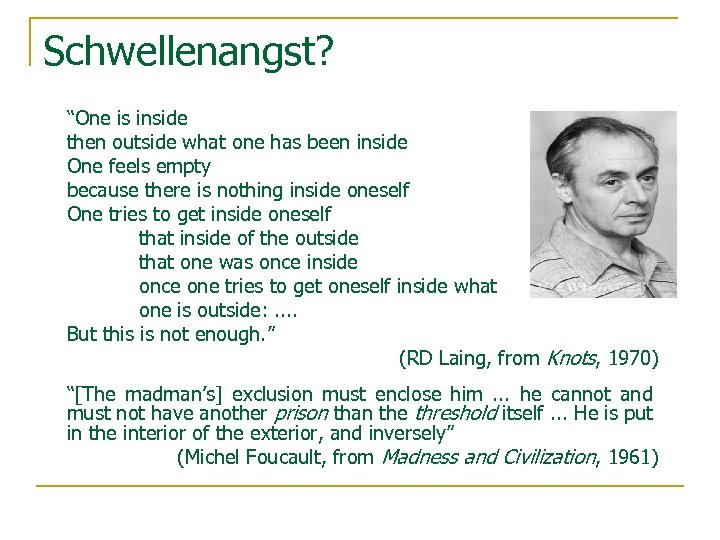 Schwellenangst? “One is inside then outside what one has been inside One feels empty