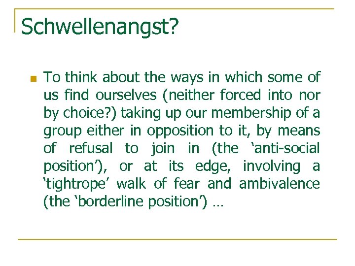Schwellenangst? n To think about the ways in which some of us find ourselves