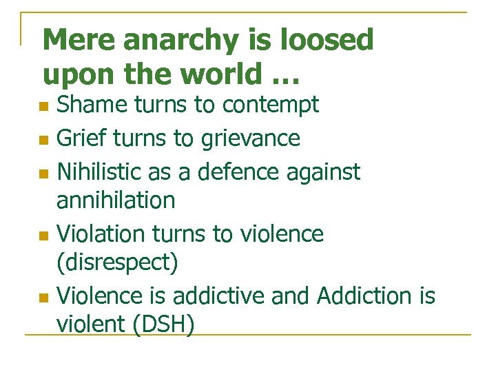 Mere anarchy is loosed upon the world … Shame turns to contempt n Grief