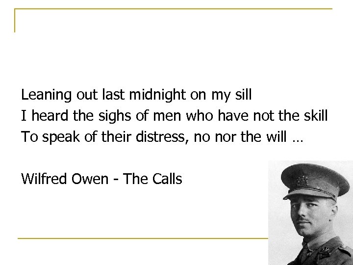 Leaning out last midnight on my sill I heard the sighs of men who