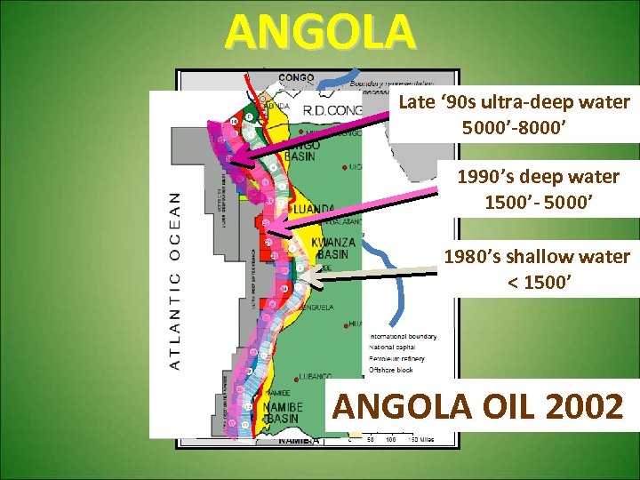 ANGOLA Congo Basin Cuanza Basin Late ‘ 90 s ultra-deep water 5000’-8000’ 1990’s deep