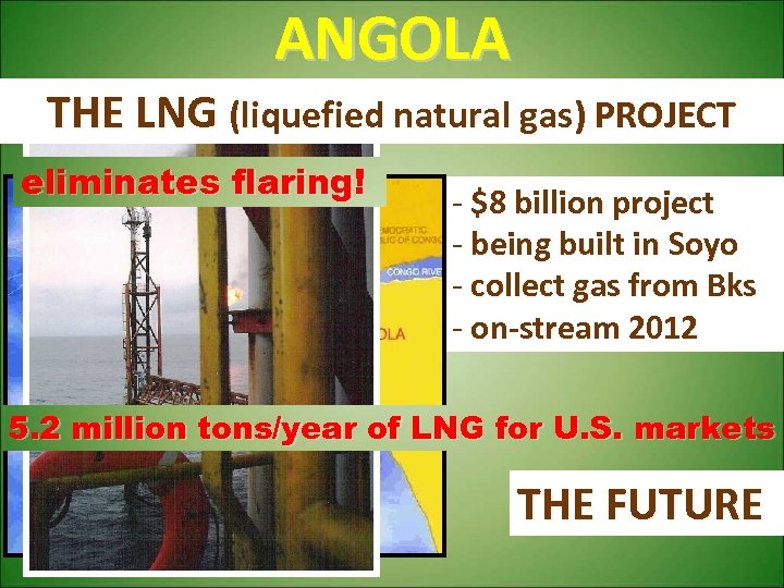 ANGOLA THE LNG (liquefied natural gas) PROJECT eliminates flaring! - $8 billion project -