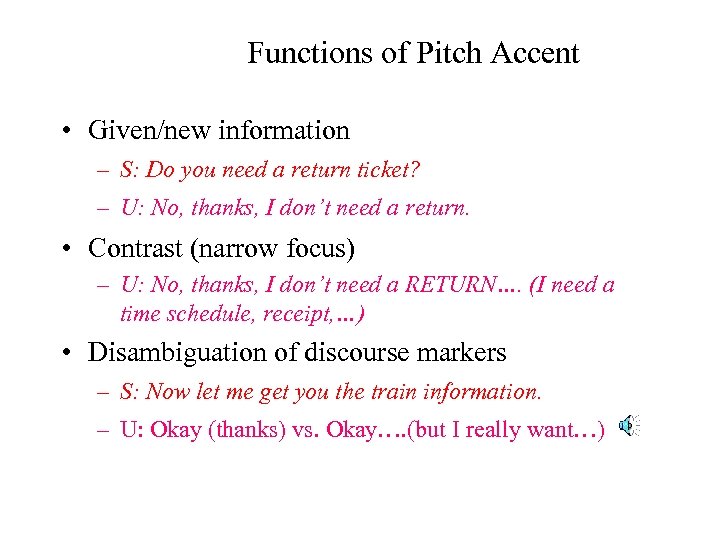Functions of Pitch Accent • Given/new information – S: Do you need a return