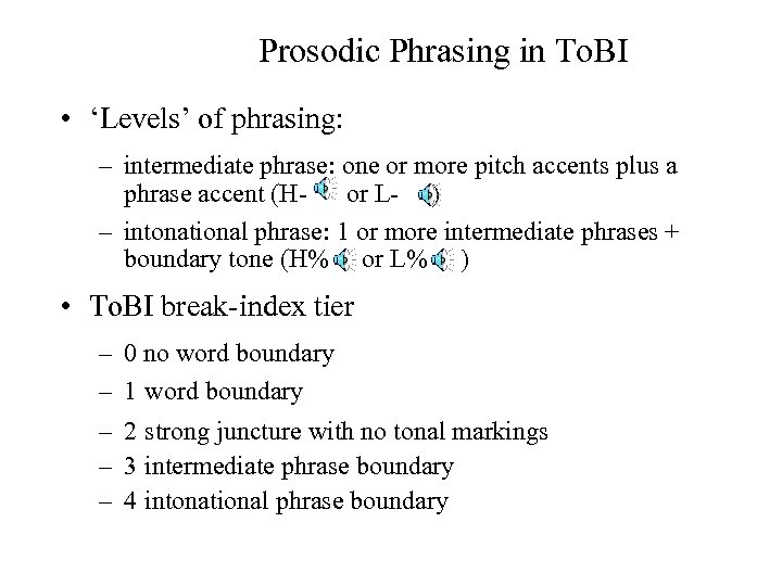 Prosodic Phrasing in To. BI • ‘Levels’ of phrasing: – intermediate phrase: one or