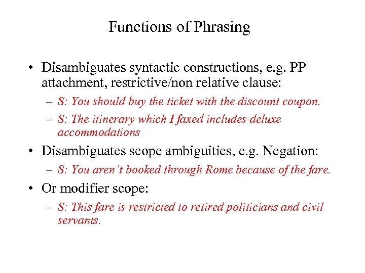 Functions of Phrasing • Disambiguates syntactic constructions, e. g. PP attachment, restrictive/non relative clause: