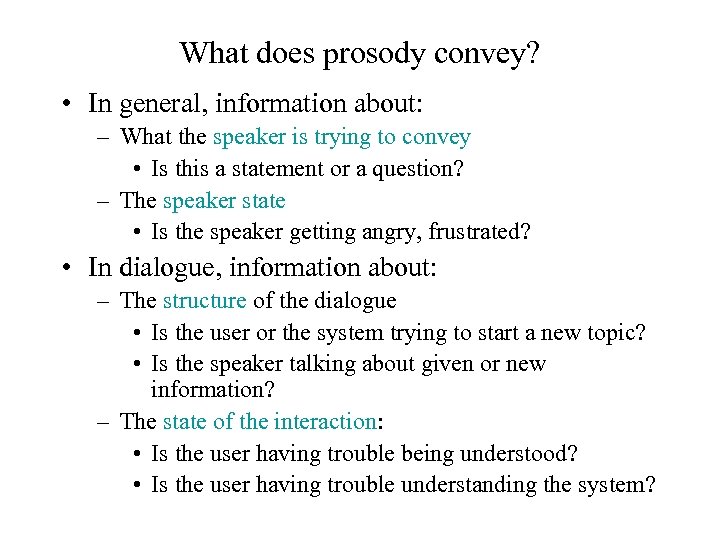 What does prosody convey? • In general, information about: – What the speaker is