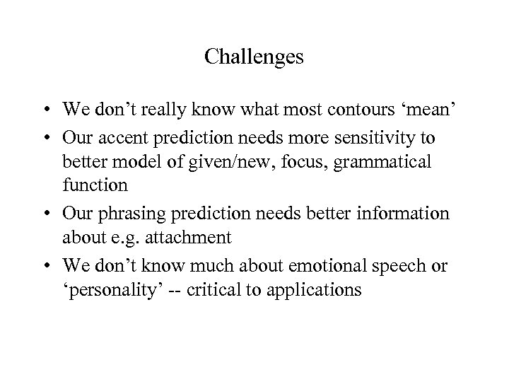 Challenges • We don’t really know what most contours ‘mean’ • Our accent prediction