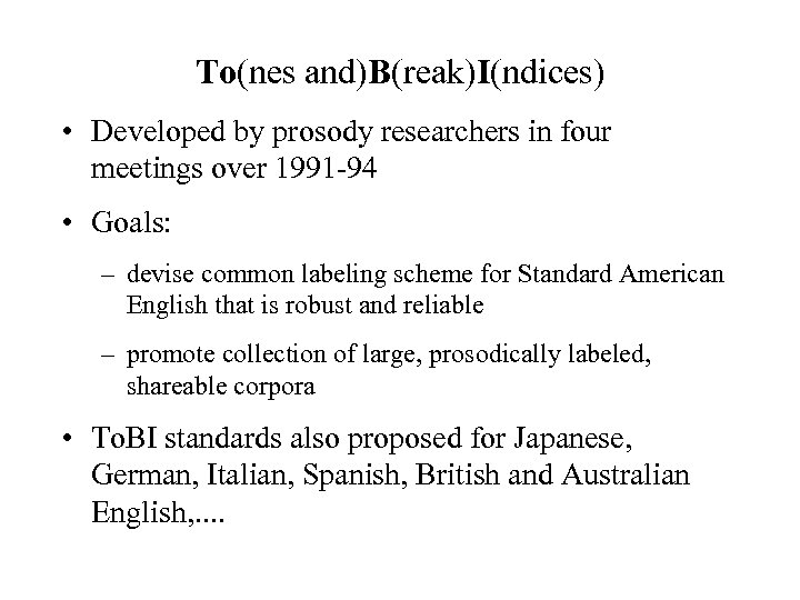 To(nes and)B(reak)I(ndices) • Developed by prosody researchers in four meetings over 1991 -94 •