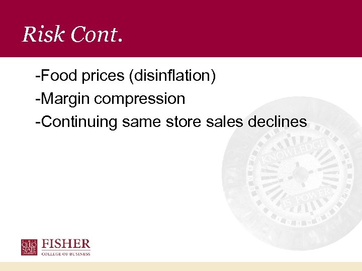 Risk Cont. -Food prices (disinflation) -Margin compression -Continuing same store sales declines 