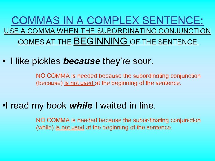 COMMAS IN A COMPLEX SENTENCE: USE A COMMA WHEN THE SUBORDINATING CONJUNCTION COMES AT