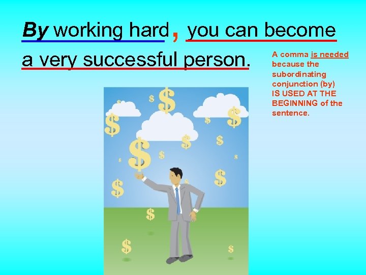 , By working hard you can become a very successful person. A comma is