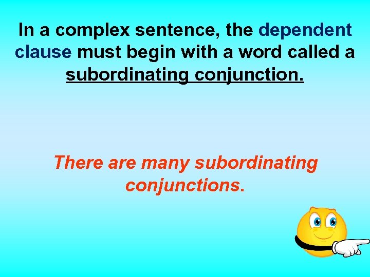 In a complex sentence, the dependent clause must begin with a word called a