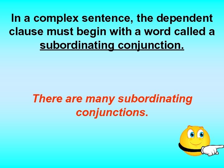 In a complex sentence, the dependent clause must begin with a word called a