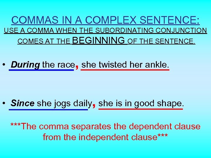 COMMAS IN A COMPLEX SENTENCE: USE A COMMA WHEN THE SUBORDINATING CONJUNCTION COMES AT