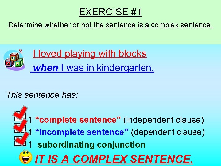 EXERCISE #1 Determine whether or not the sentence is a complex sentence. I loved