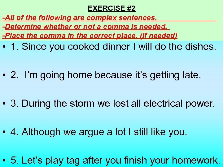 EXERCISE #2 -All of the following are complex sentences. -Determine whether or not a