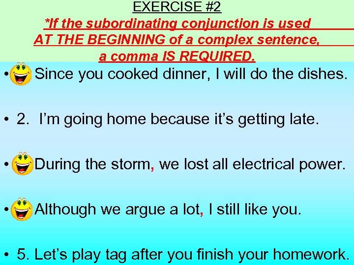 EXERCISE #2 *If the subordinating conjunction is used AT THE BEGINNING of a complex