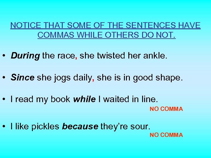 NOTICE THAT SOME OF THE SENTENCES HAVE COMMAS WHILE OTHERS DO NOT. • During
