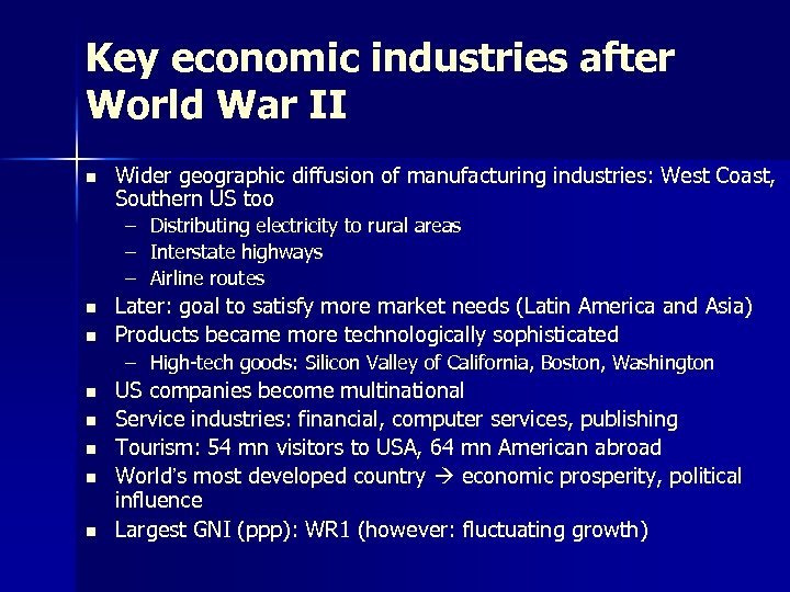 Key economic industries after World War II n Wider geographic diffusion of manufacturing industries: